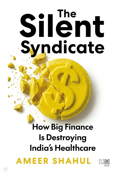 The Silent Syndicate: How Big Finance Is Destroying India’s Healthcare