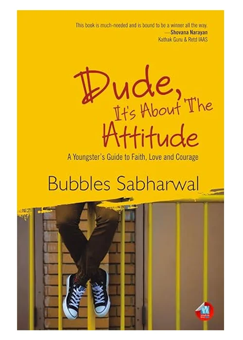 Dude, It's About the Attitude: A Youngster's Guide to Faith, Love and Courage