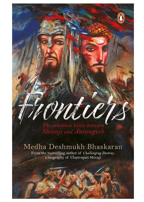 Frontiers: The Relentless Battle Between Aurangzeb and Shivaji