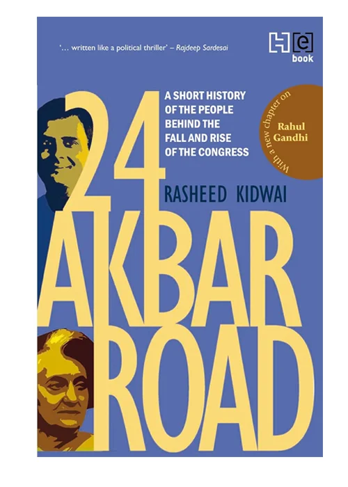 24 Akbar Road: A Short History of the People Behind the Fall and Rise of the Congress