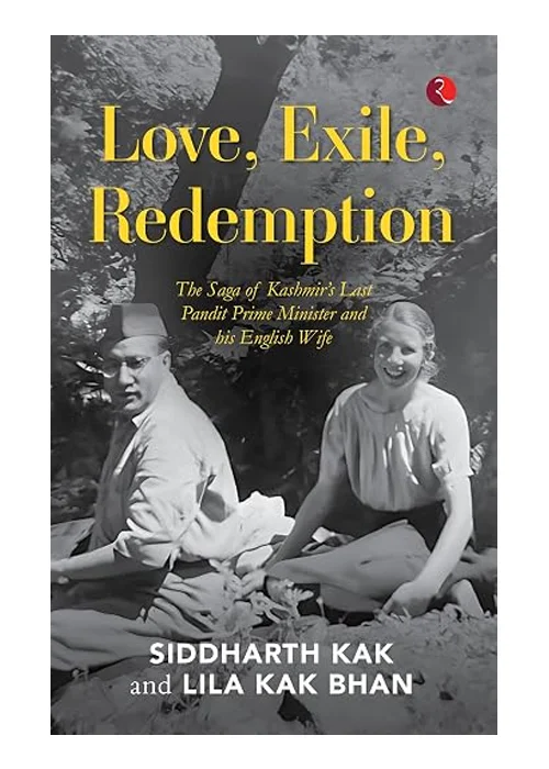 Love, Exile, Redemption: The Saga of Kashmir's Last Pandit Prime Minister and His English Wife