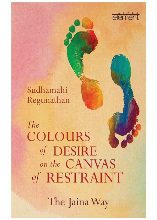 The Colours of Desire on the Canvas of Restraint: The Jaina Way